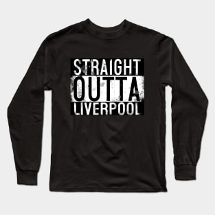 Straight Outta Liverpool Long Sleeve T-Shirt